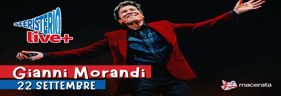 GIANNI MORANDI, C'ERA UN RAGAZZO - MACERATA